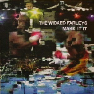 The Wicked Farleys' Make It It