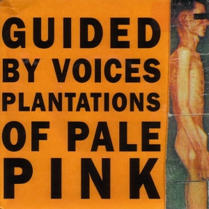 Guided by Voices' Plantations of Pale Pink