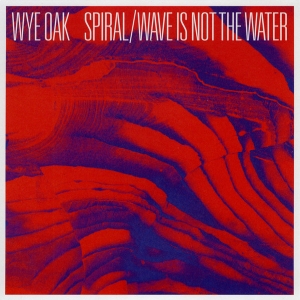Wye Oak's 'Spiral' b/w 'Wave Is Not the Water'