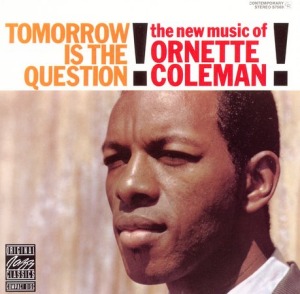 Ornette Coleman's Tomorrow Is the Question!